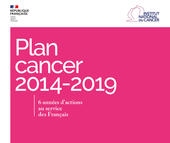 Plan cancer 2014-2019, 6 années d'actions au service des Français