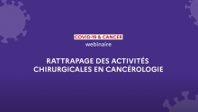 Cancer et Covid-19 - Recommandations pour la reprise d’activité de chirurgie en cancérologie 