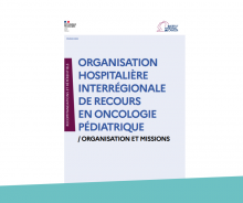 Nouvelle labellisation des organisations hospitalières interrégionales de recours en oncologie pédiatrique : toujours plus de collaboration territoriale (INCa)